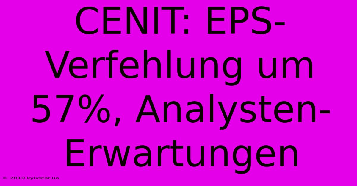 CENIT: EPS-Verfehlung Um 57%, Analysten-Erwartungen