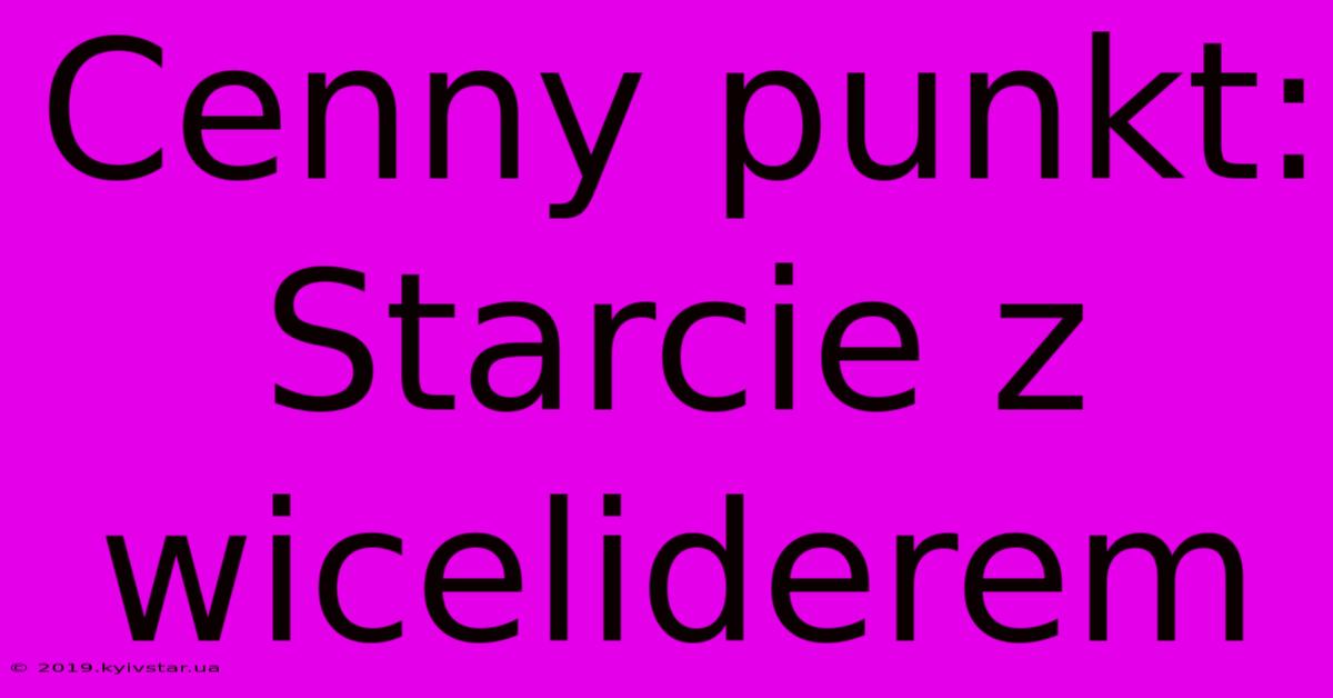 Cenny Punkt: Starcie Z Wiceliderem