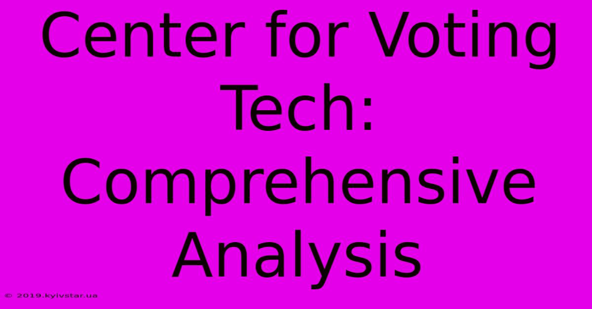 Center For Voting Tech: Comprehensive Analysis