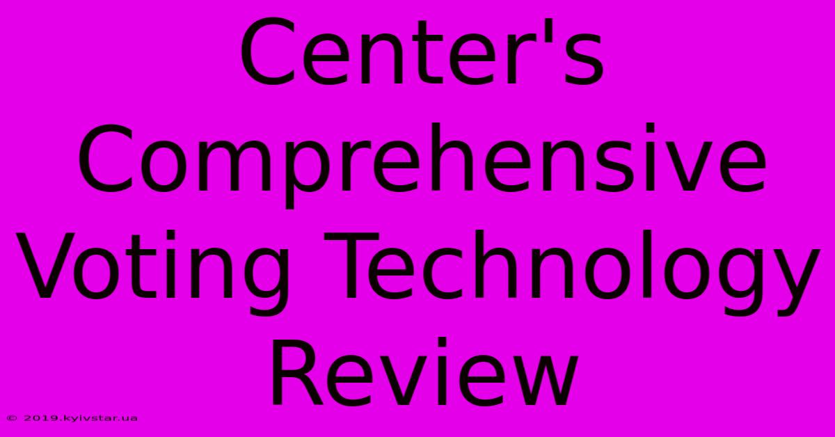 Center's Comprehensive Voting Technology Review