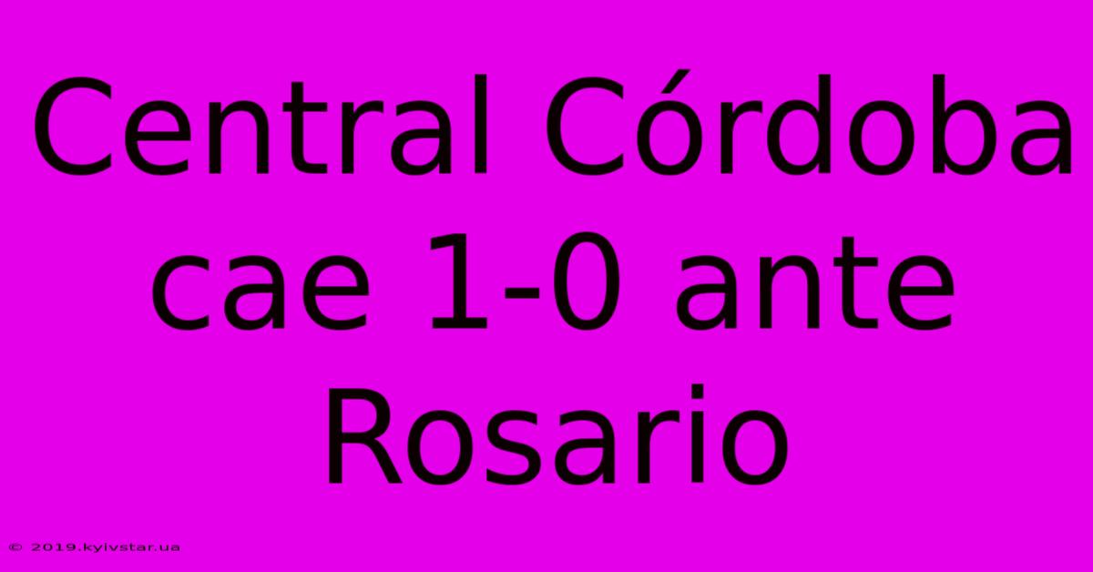 Central Córdoba Cae 1-0 Ante Rosario