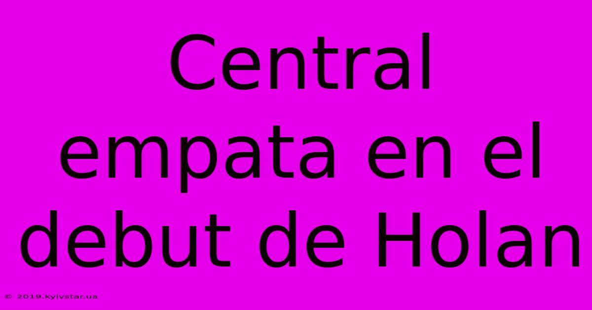 Central Empata En El Debut De Holan