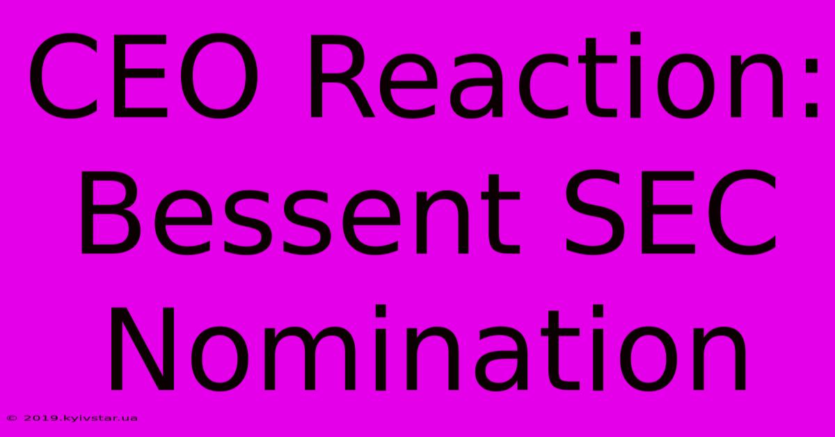 CEO Reaction: Bessent SEC Nomination