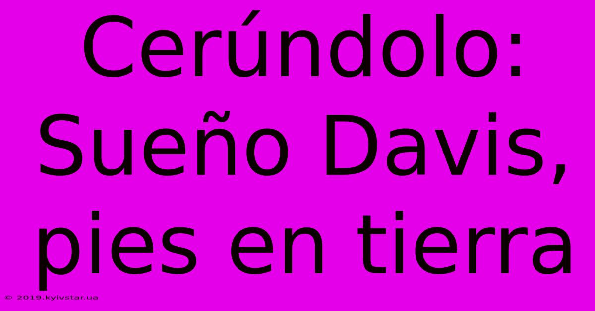 Cerúndolo: Sueño Davis, Pies En Tierra