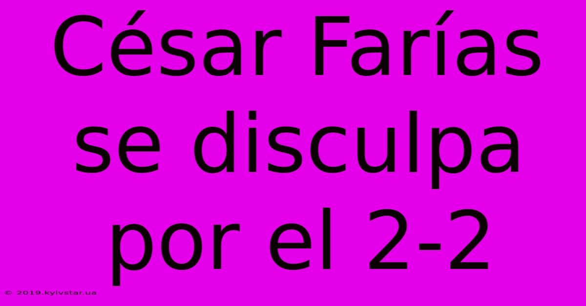 César Farías Se Disculpa Por El 2-2