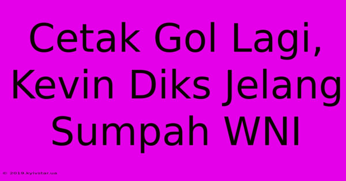 Cetak Gol Lagi, Kevin Diks Jelang Sumpah WNI 