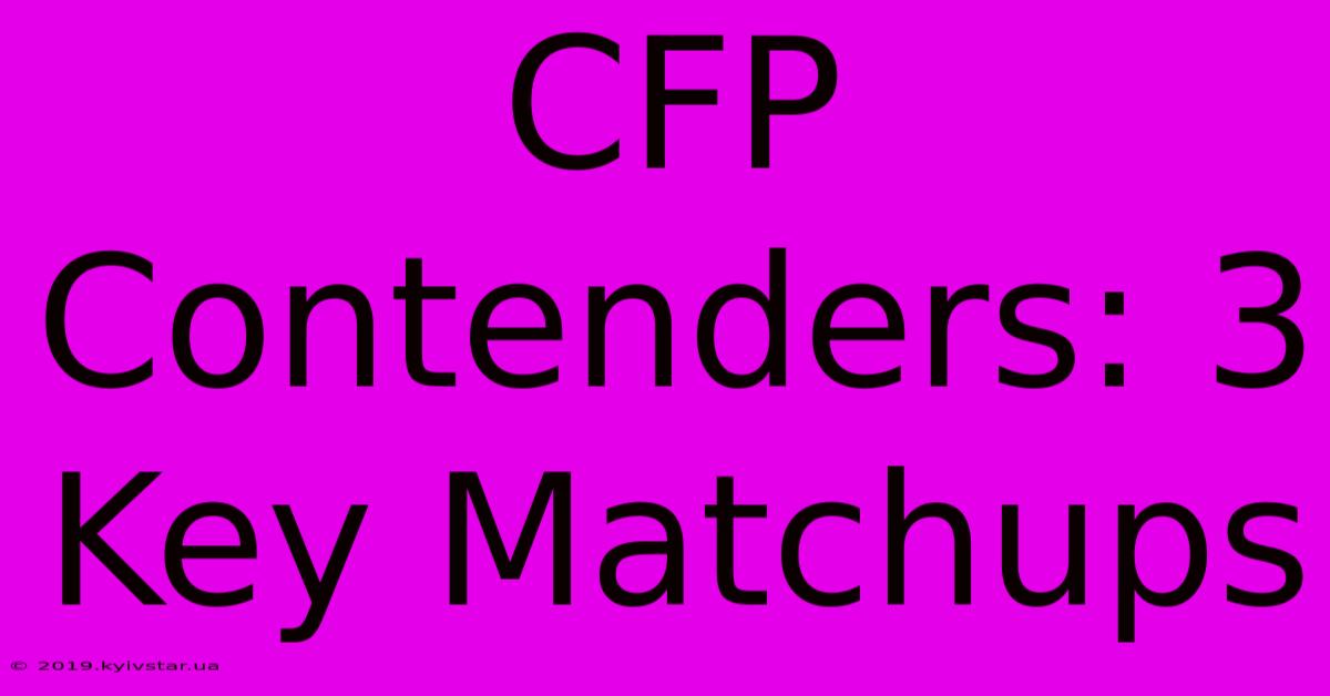 CFP Contenders: 3 Key Matchups