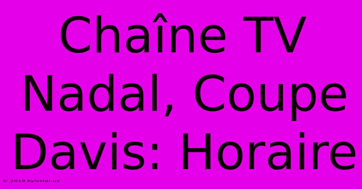 Chaîne TV Nadal, Coupe Davis: Horaire