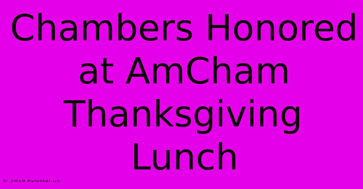 Chambers Honored At AmCham Thanksgiving Lunch