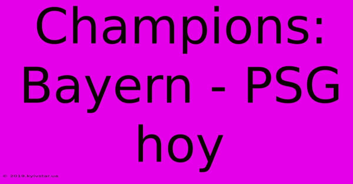 Champions: Bayern - PSG Hoy