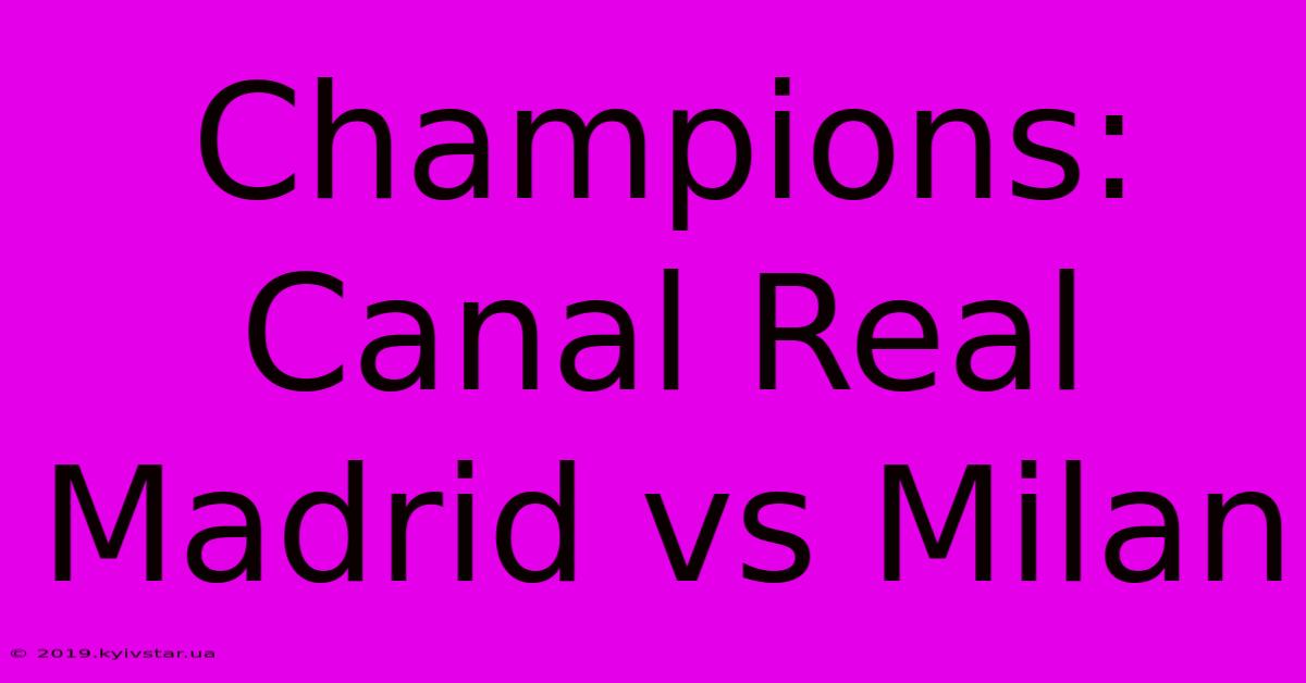 Champions: Canal Real Madrid Vs Milan