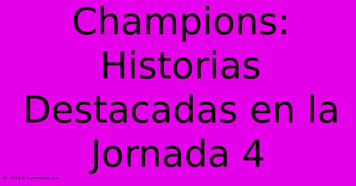 Champions: Historias Destacadas En La Jornada 4 