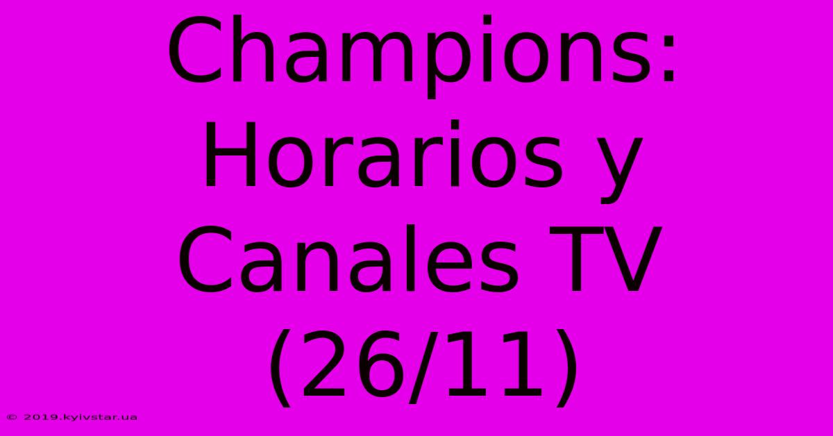 Champions: Horarios Y Canales TV (26/11)