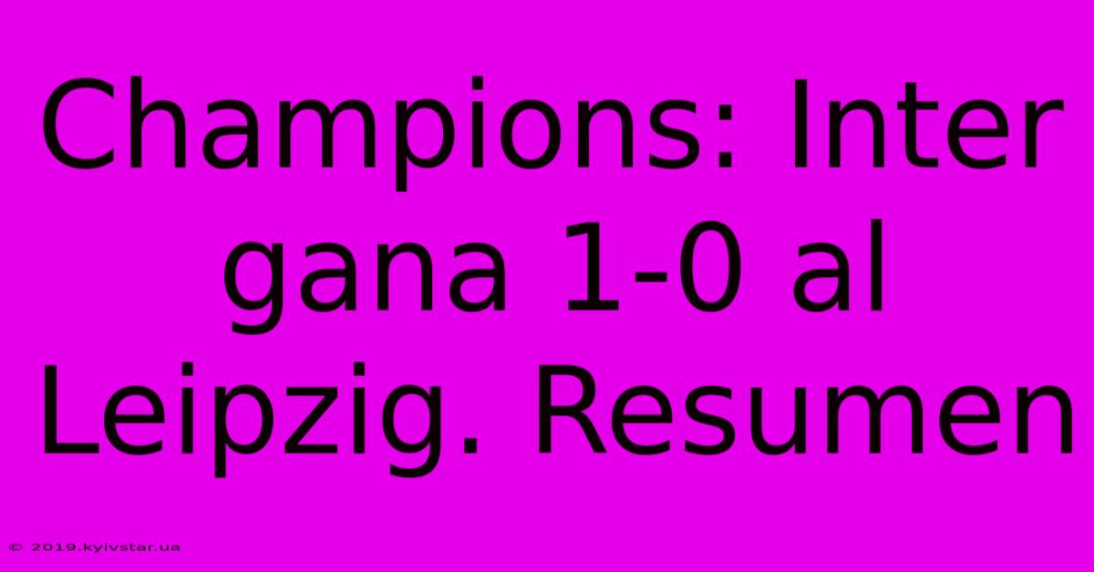 Champions: Inter Gana 1-0 Al Leipzig. Resumen