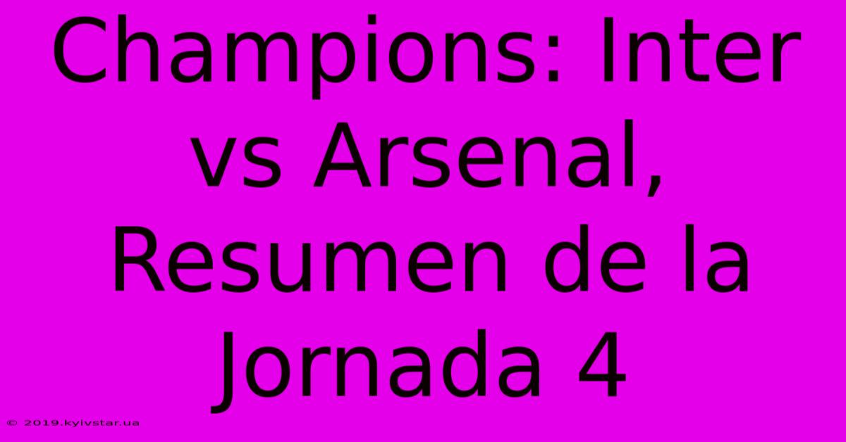 Champions: Inter Vs Arsenal, Resumen De La Jornada 4