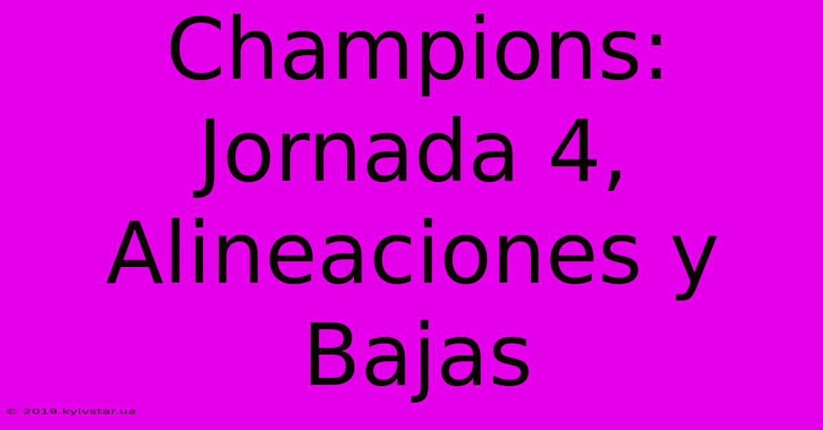 Champions: Jornada 4, Alineaciones Y Bajas