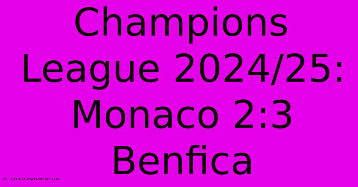 Champions League 2024/25: Monaco 2:3 Benfica