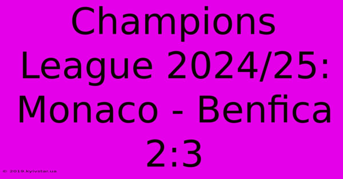 Champions League 2024/25: Monaco - Benfica 2:3