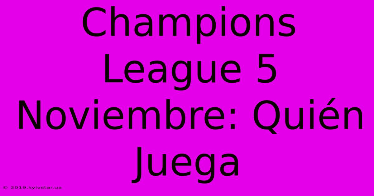 Champions League 5 Noviembre: Quién Juega