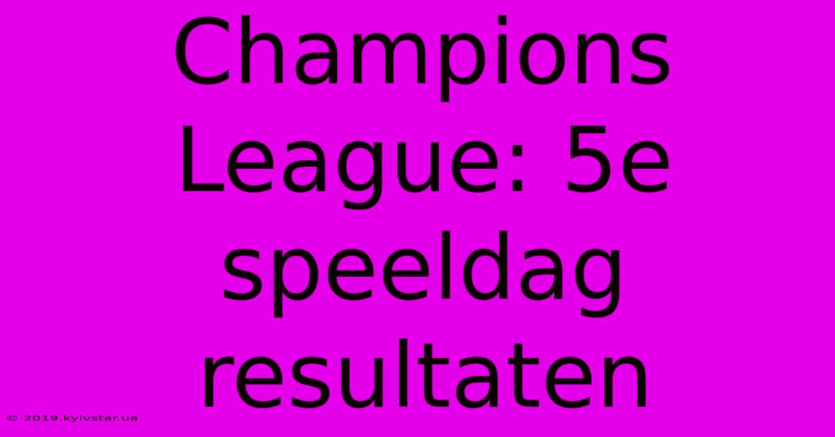 Champions League: 5e Speeldag Resultaten