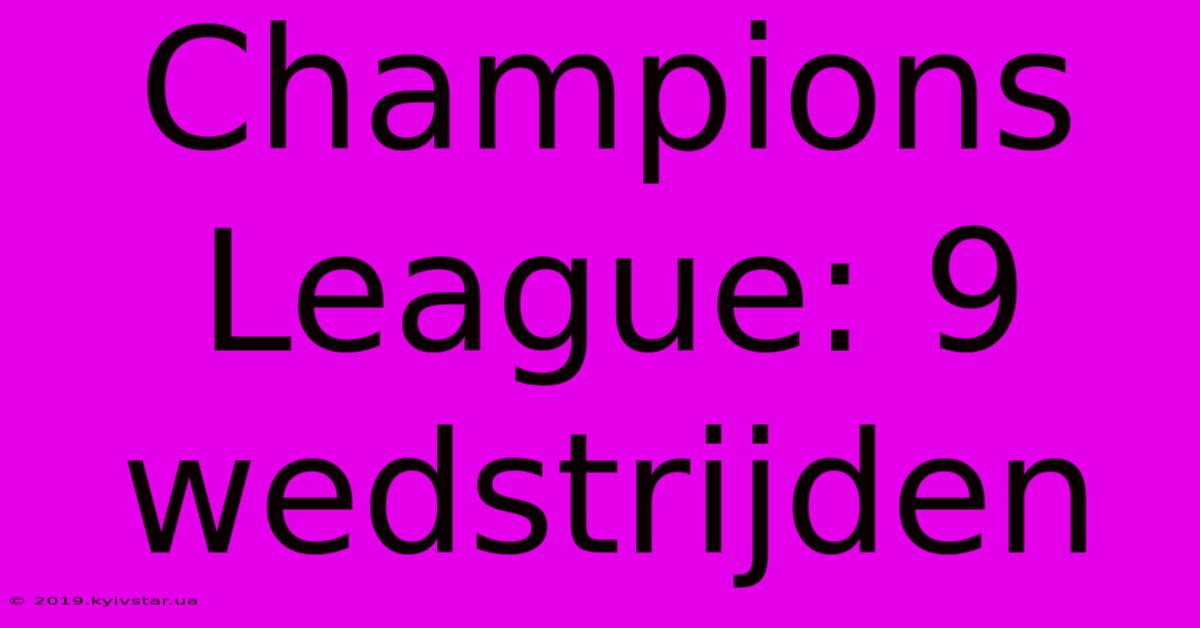 Champions League: 9 Wedstrijden