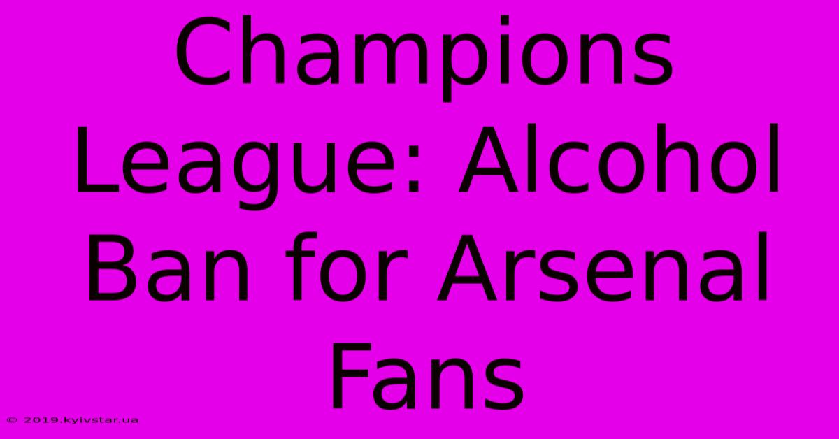 Champions League: Alcohol Ban For Arsenal Fans