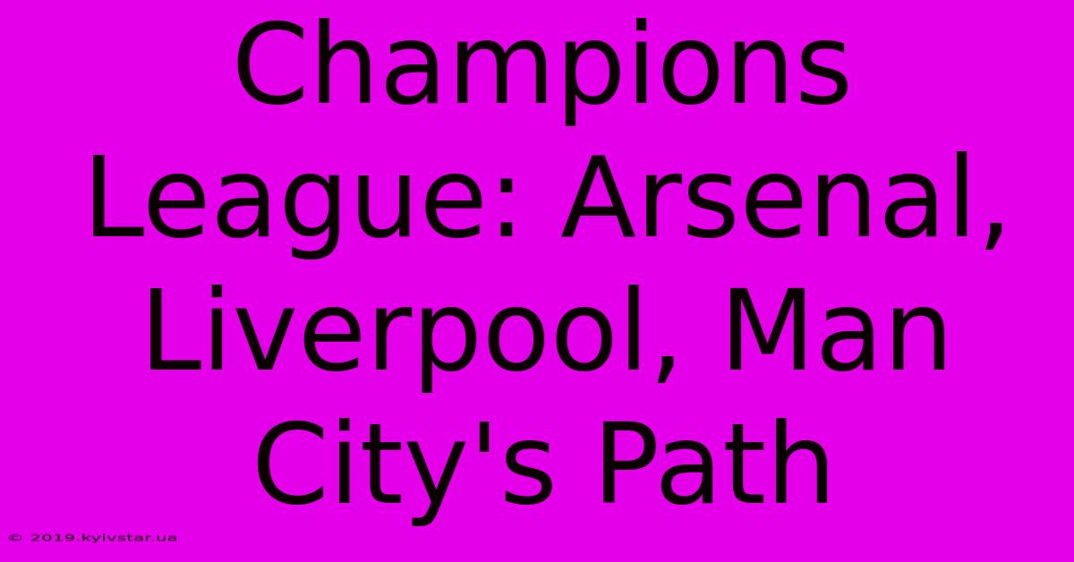 Champions League: Arsenal, Liverpool, Man City's Path