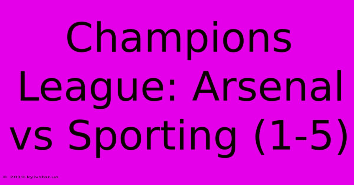 Champions League: Arsenal Vs Sporting (1-5)