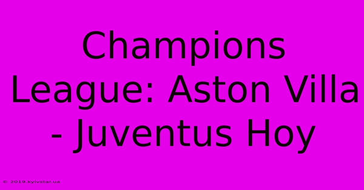 Champions League: Aston Villa - Juventus Hoy