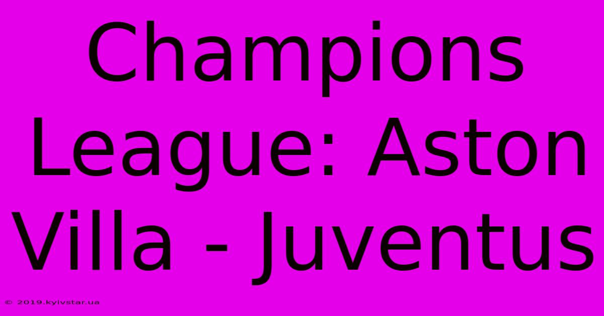 Champions League: Aston Villa - Juventus