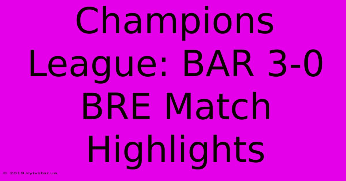 Champions League: BAR 3-0 BRE Match Highlights