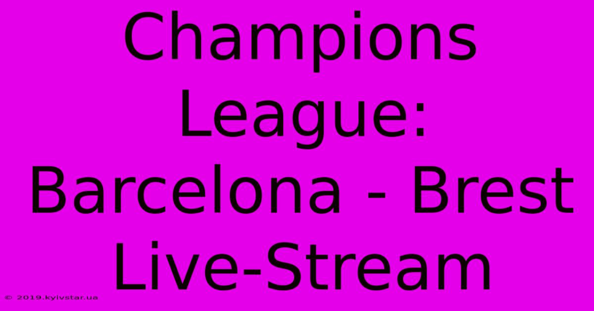 Champions League: Barcelona - Brest Live-Stream