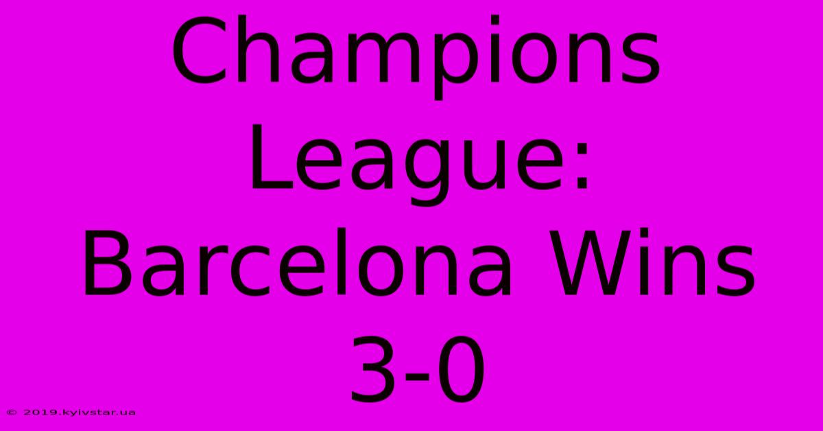 Champions League: Barcelona Wins 3-0