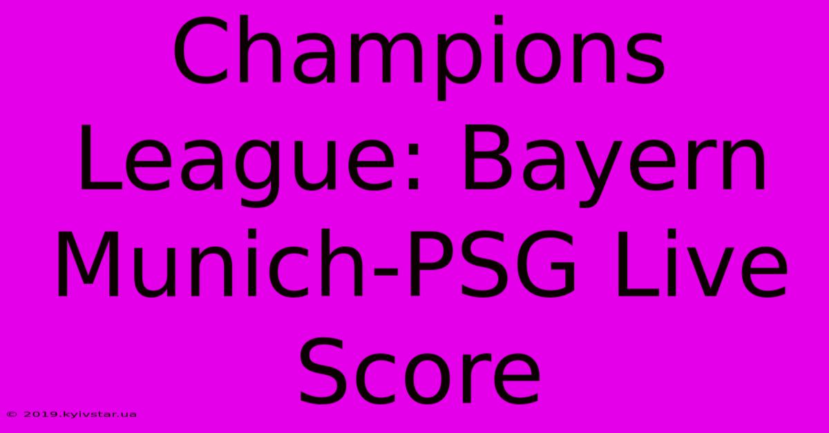 Champions League: Bayern Munich-PSG Live Score