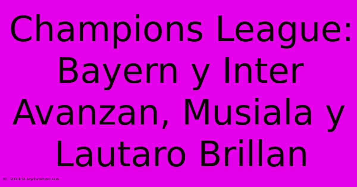 Champions League: Bayern Y Inter Avanzan, Musiala Y Lautaro Brillan