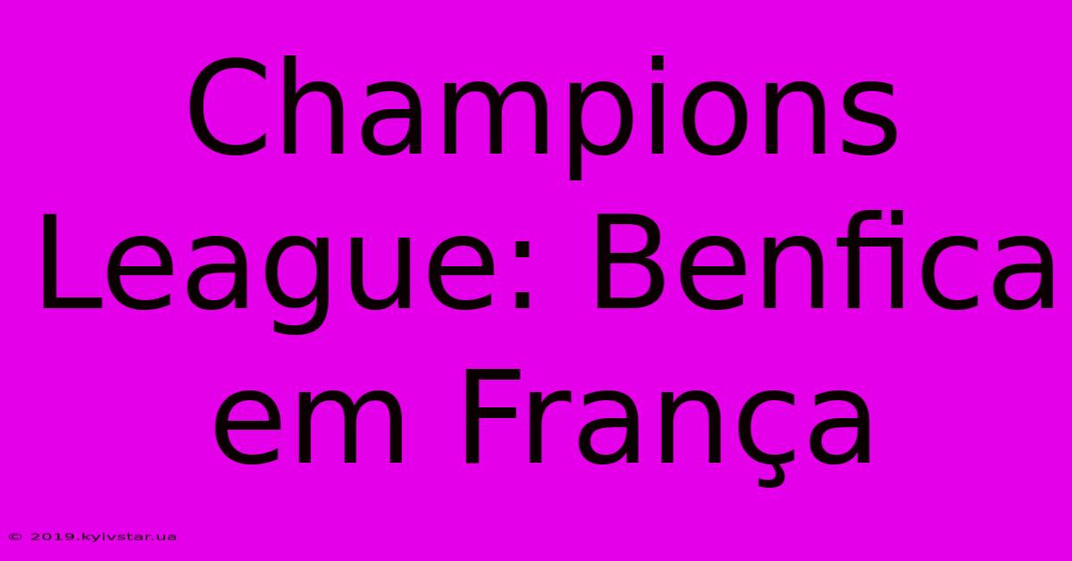 Champions League: Benfica Em França