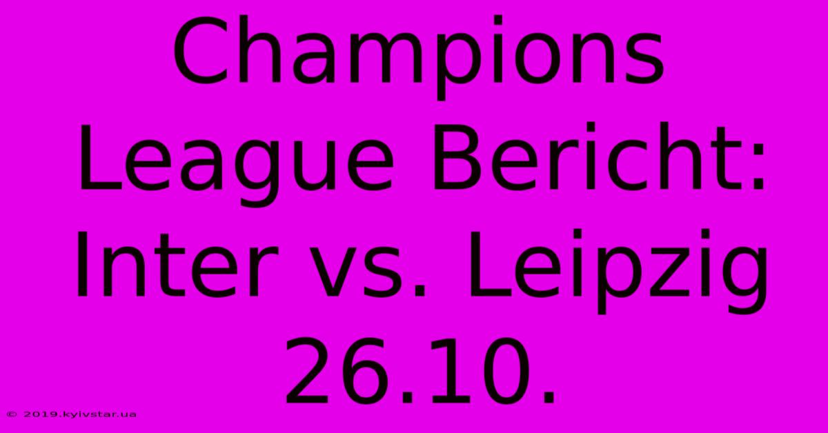 Champions League Bericht: Inter Vs. Leipzig 26.10.