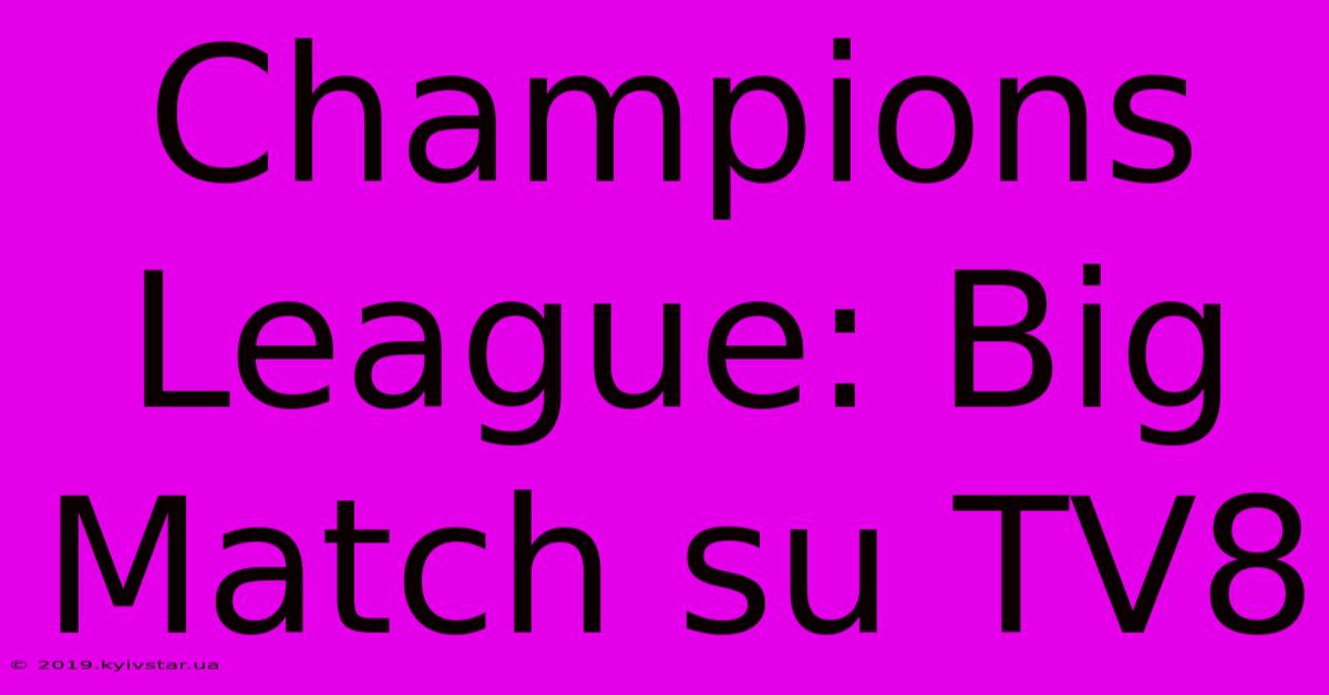 Champions League: Big Match Su TV8