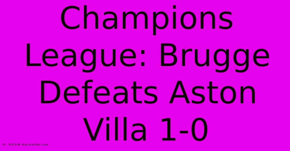 Champions League: Brugge Defeats Aston Villa 1-0