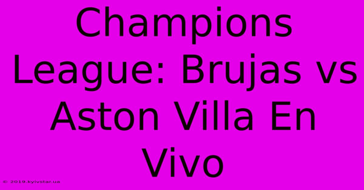 Champions League: Brujas Vs Aston Villa En Vivo