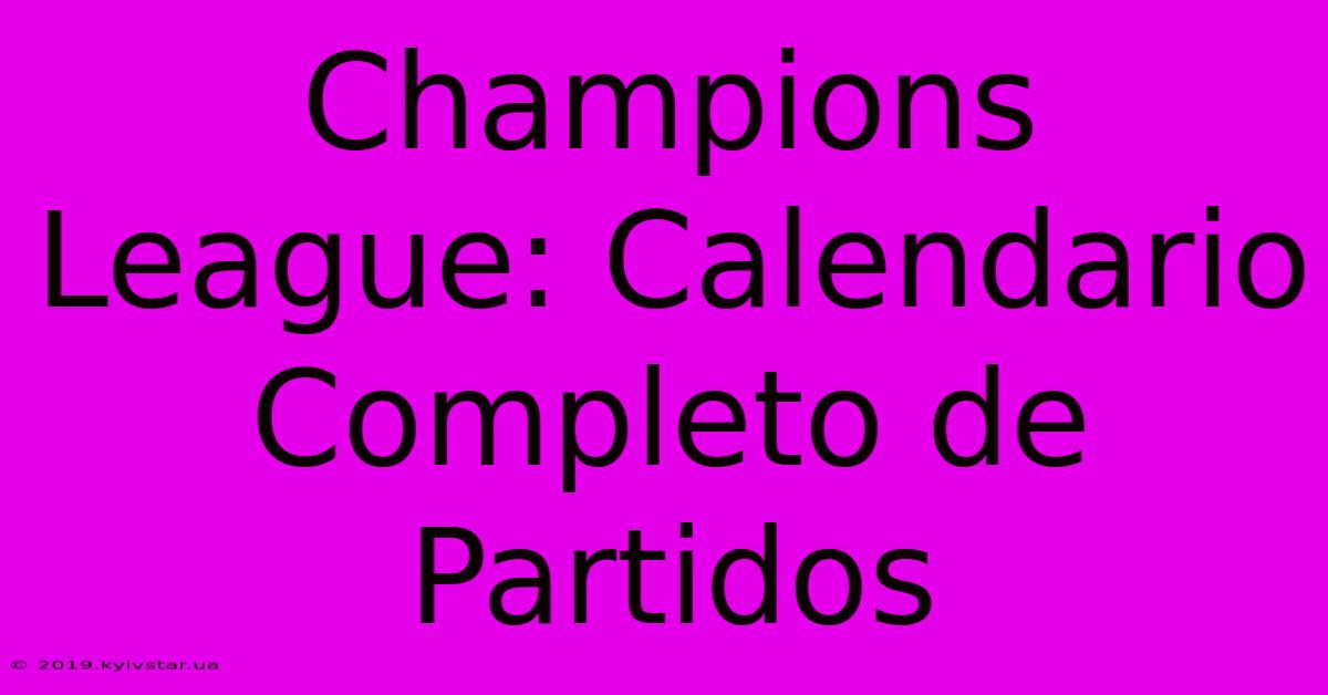 Champions League: Calendario Completo De Partidos