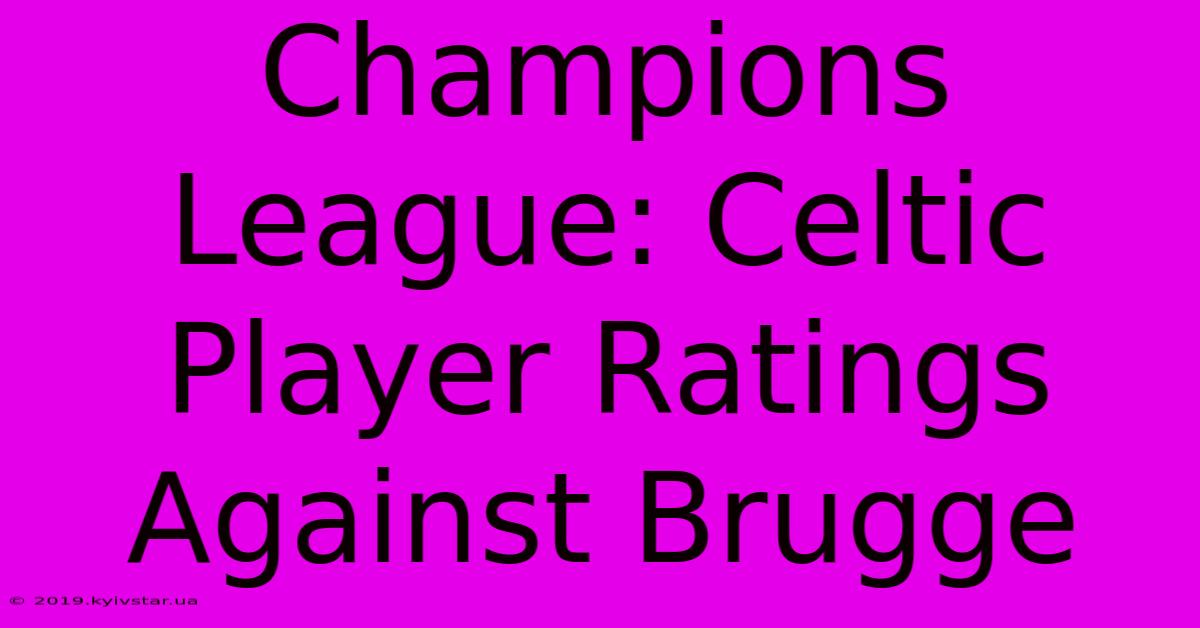 Champions League: Celtic Player Ratings Against Brugge