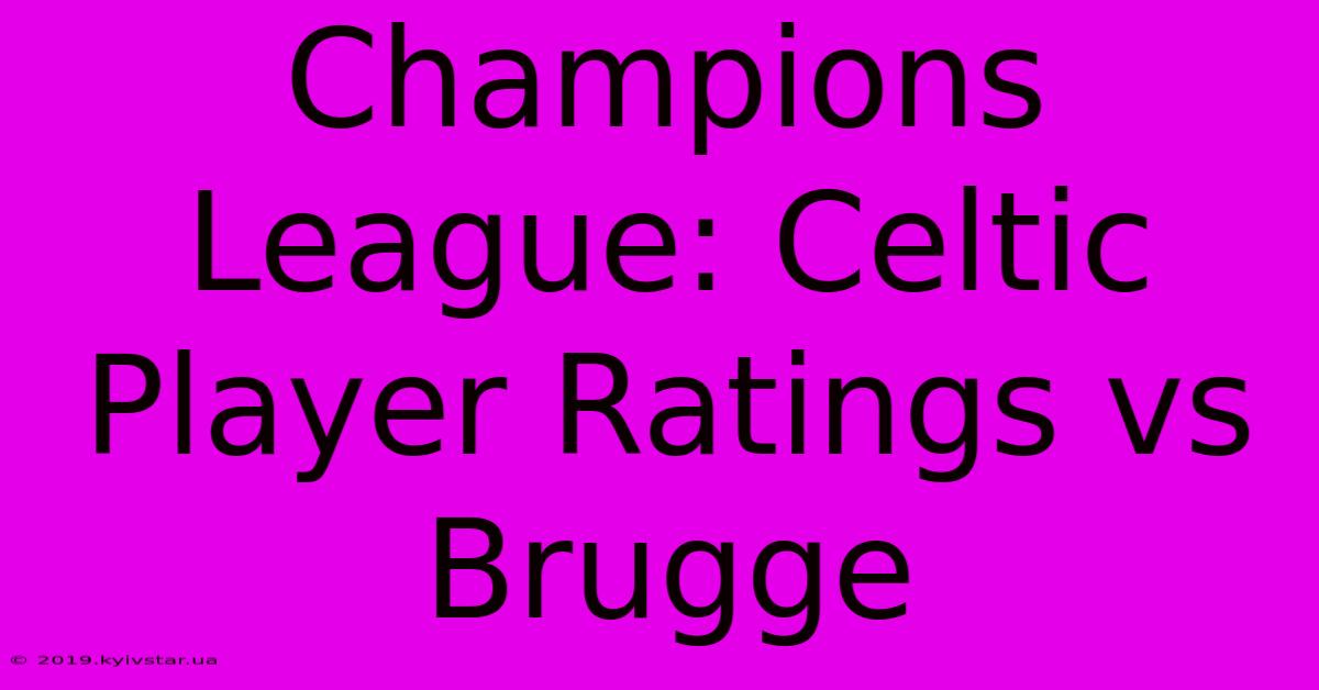 Champions League: Celtic Player Ratings Vs Brugge