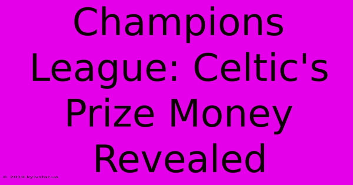 Champions League: Celtic's Prize Money Revealed