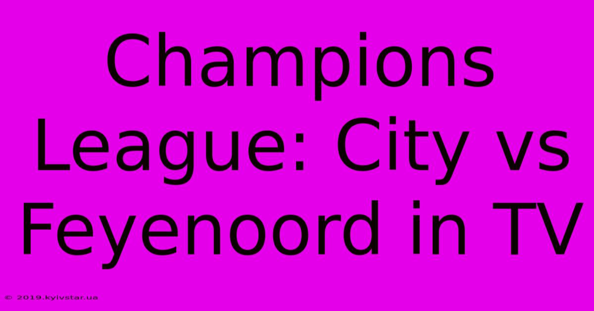 Champions League: City Vs Feyenoord In TV