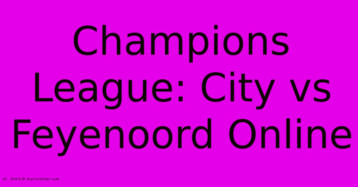 Champions League: City Vs Feyenoord Online