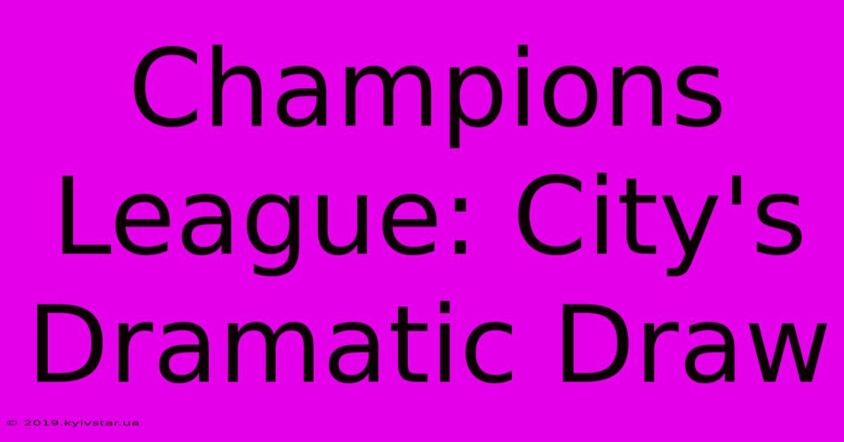 Champions League: City's Dramatic Draw