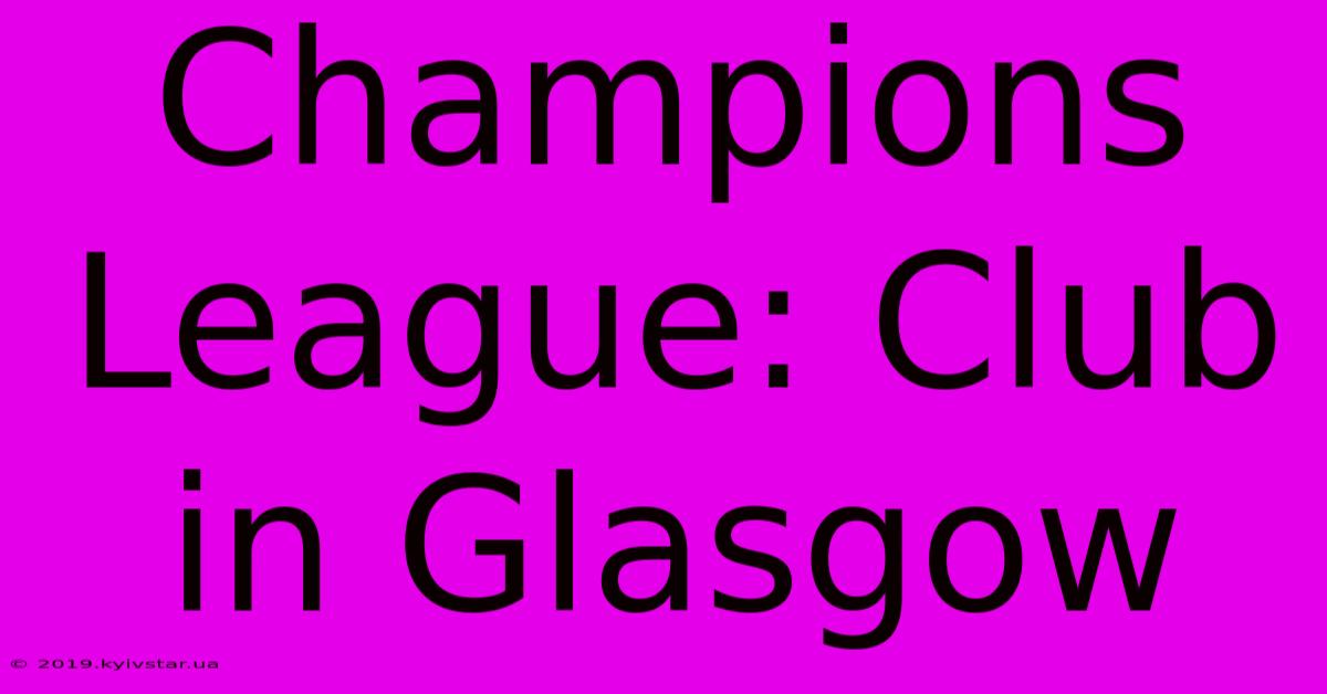 Champions League: Club In Glasgow