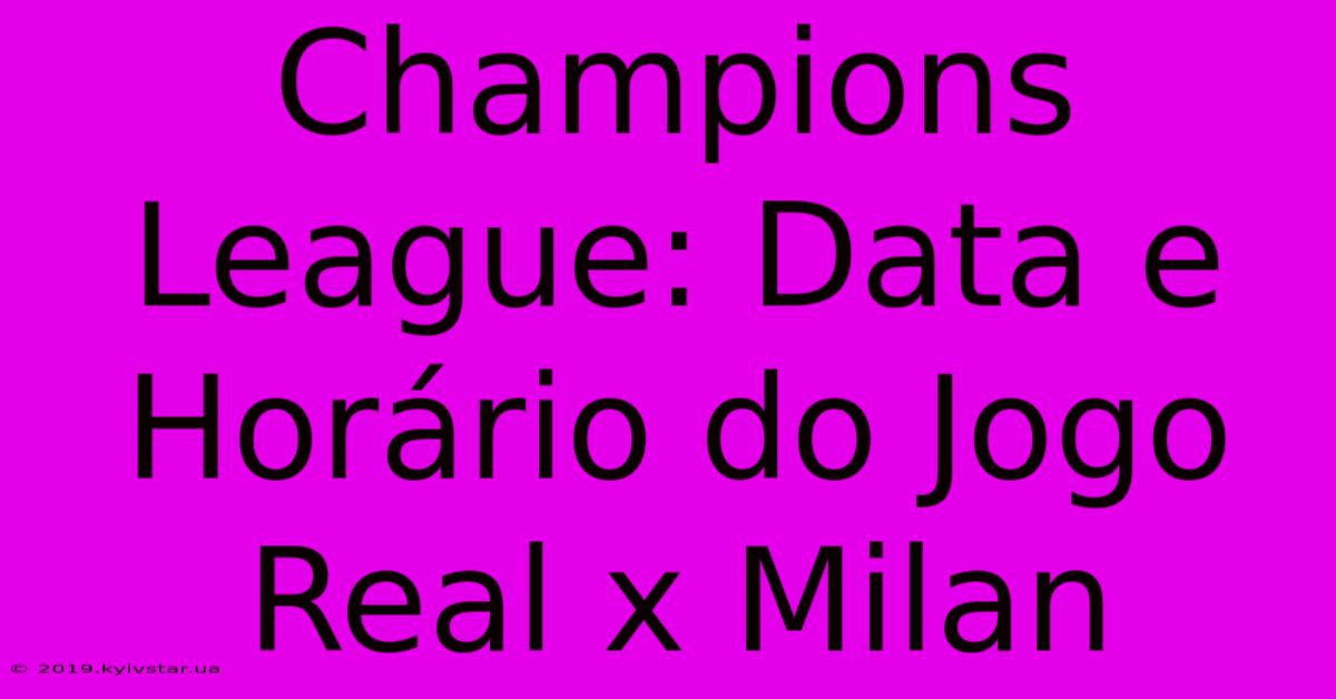 Champions League: Data E Horário Do Jogo Real X Milan 