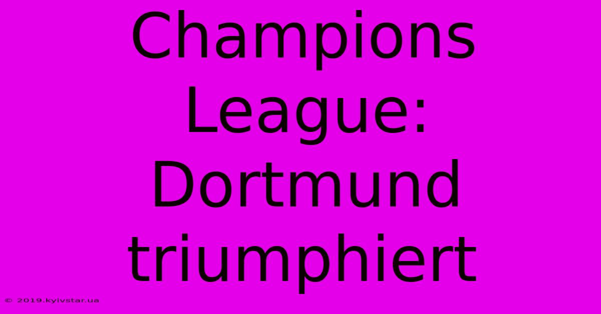 Champions League: Dortmund Triumphiert